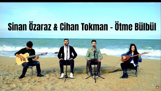 Sinan Özaraz & Cihan Tokman - Ötme Bülbül