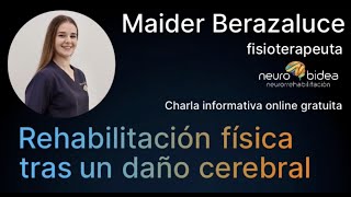 REHABILITACIÓN FÍSICA TRAS UN DAÑO CEREBRAL Maider Berazaluce