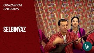Orazmyrat Annaýew - Selbinýaz 2019