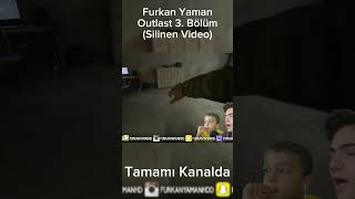 Furkan Yaman Outlast 3.Bölüm Silinen Video