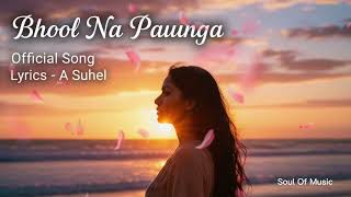 Bhool Na Paunga Female Version Hindi Song Lyrics - A Suhel Soul Of Music