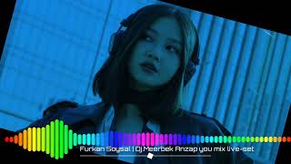 Furkan Soysal | Djmeerbek Anzap You Mix Live-Set (2023 Club Remix)🤤🎵#Subscribe