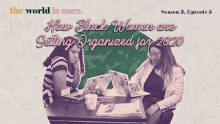 How Black Women Are Getting Organized for 2020 | The World Is Ours with Diamonde | Season Two