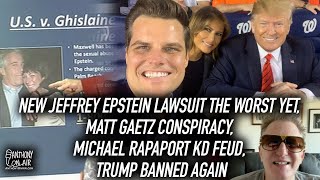 New Jeffrey Epstein Lawsuit the Worst Yet, Matt Gaetz Conspiracy, Mike Rapaport KD Feud, Trump Ban