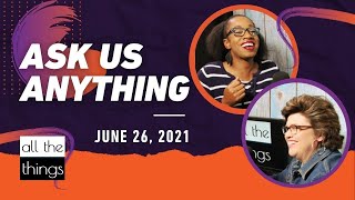 ATT#98 Ask Us Anything || 6/26/2021