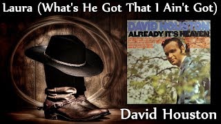 Watch David Houston Laura what Hes Got That I Aint Got video