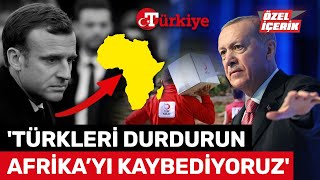 Fransa'yı 'Afrika'daki Türk' Korkusu Sardı: Bu Gidişle Kaybedeceğiz! - Türkiye G