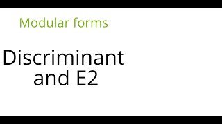 Modular forms: Discriminant and E2