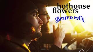 Watch Hothouse Flowers Better Man video