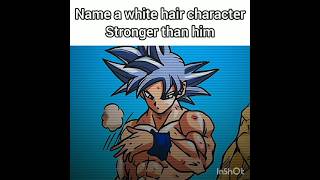 Name A White Hair Character Stronger Than Him Goku Edit