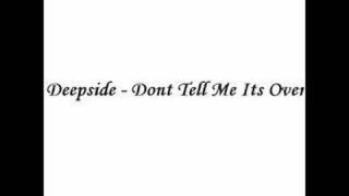 Watch Deep Side Dont Tell Me Its Over video