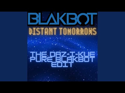 Distant Tomorrows (The DAZ-I-KUE PURE BLAKBOT Edit)