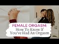 Female Orgasm - How to Know If You've Had An Orgasm
