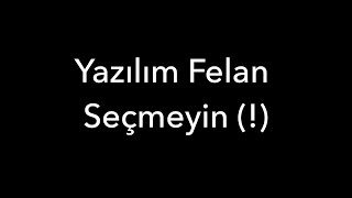 Yazılım Felan Seçmeyin