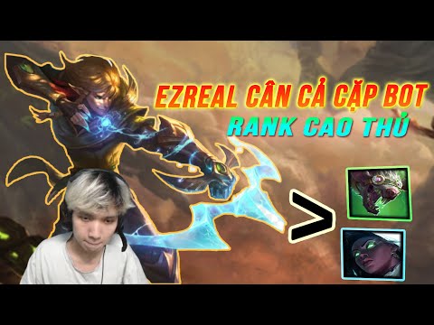 EZREAL CAO THỦ CÂN CẢ CẶP BOT, NEFT BÚA RÌU VỚI CHÚNG TÔI