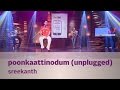 Poonkaattinodum (unplugged) - Sreekanth (Kappa TV Shoot an Idea SOTD)
