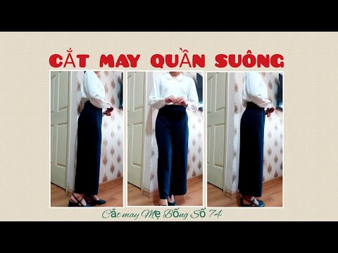 🌻 74 🌻 Hướng dẫn CẮT MAY QUẦN ỐNG SUÔNG| tính ra đáy phù hợp cho từng cơ thể Cắt may Mẹ Bống số 74
