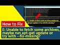 E  Unable to fetch some archives, maybe run apt get update or try with   fix missing