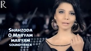 Shahzoda - O Maryam, Maryam (Soundtrack)