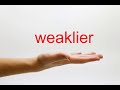 How to Pronounce weaklier - American English