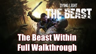 Dying Light The Beast - The Beast Within Full Walkthrough