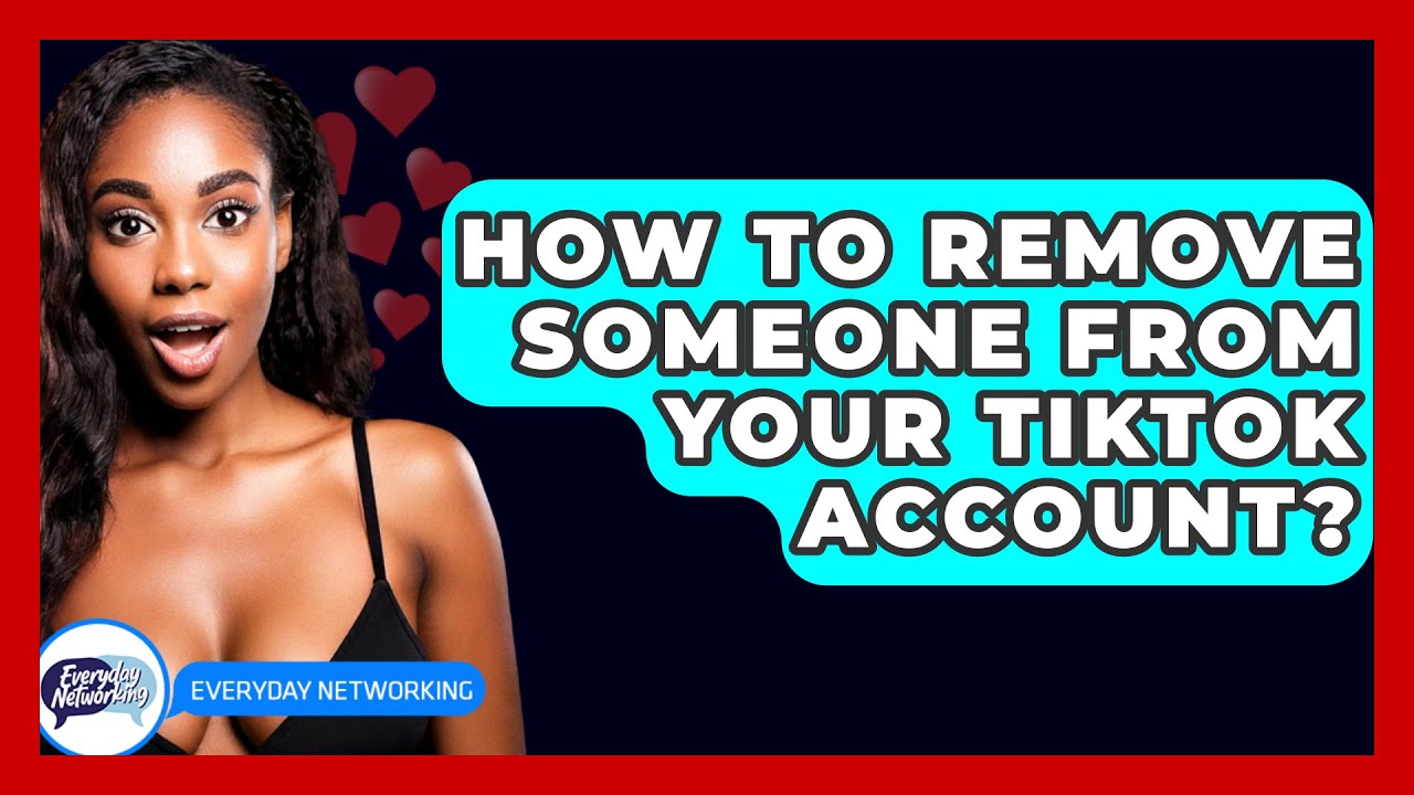 How To Remove Someone From Your TikTok Account? – How To Remove Someone From Your TikTok Account? –