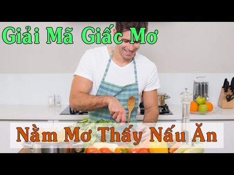 Giải Mã Giấc Mơ | Nằm mơ thấy nấu ăn đánh đề số mấy?