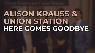 Watch Alison Krauss Here Comes Goodbye video