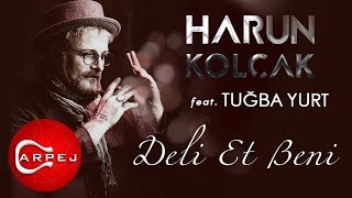 Harun Kolçak - Deli Et Beni (feat. Tuğba Yurt) ( Audio)