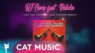 Dj Sava Feat. Raluka - I Like The Trumpet (Cem Egemen Remix)