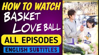 Basket Love Ball Chinese Drama All Episodes With Eng Subtitles || Love Of Summer