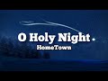 O Holy Night - HomeTown (Lyric Video)