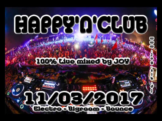 ( bigroom - electro ) HAPPY'N'CLUB 11-03-2017