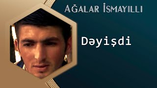 Agalar Ismayilli - Deyisdi