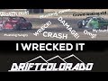 Wrecked my car | Drift Colorado Rd.1 .