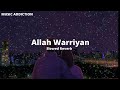 Allah Waariyan [Slowed + Reverb]/MUSIC ADDICTION