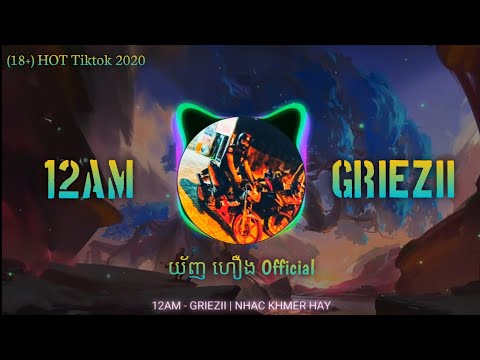 12AM - GRIEZII | Nhạc Khmer Hot Tiktok (18+)