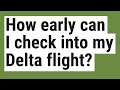 How early can I check into my Delta flight?