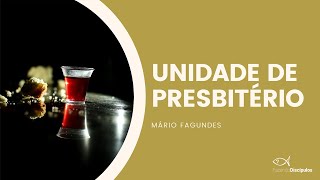 UNIDADE NO PRESBITÉRIO | Mário Fagundes