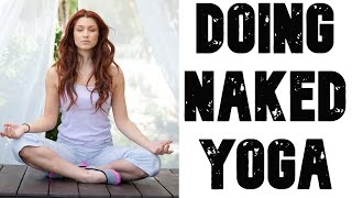 Doing Naked Yoga  ( Naked Yoga Class )  Nude Yoga  - Nude Yoga Class