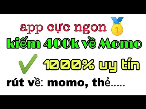 kiếm tiền rút về Momo với ứng dụng này, cực kỳ uy tín. kiếm tiền online 2021