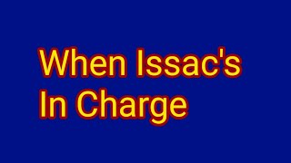 When Issacs In Charge