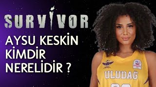 Survivor 2023 Aysu Keski̇n Ki̇mdi̇r Nereli̇di̇r ?