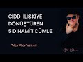 ERKEĞİ CİDDİ İLİŞKİYE DÖNDÜREN VE EVLİLİK TEKLİFİ GETİREN 5 SİHİRLİ CÜMLEYİ AÇIKLIYORUM