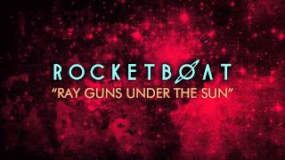 Watch Rocketboat Ray Guns Under The Sun video
