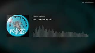 Don’t church it up, Dirt