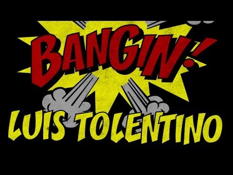 Luis Tolentino - Bangin!