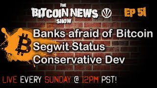 Bitcoin News #51 - Are banks afraid of Bitcoin, Segwit Status, Conservative Dev