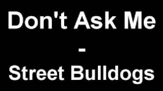 Watch Street Bulldogs Dont Ask Me video