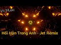 Hối Hận Trong Anh - Jet Remix